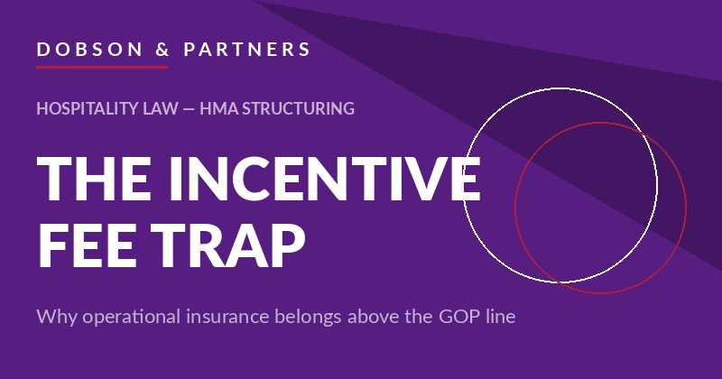 Cover graphic for "The Incentive Fee Trap": why operational insurance should be a deductible expense, not a fixed charge, in Hotel Management Agreements